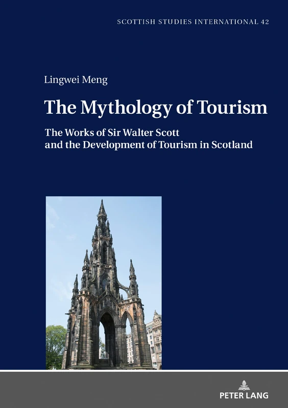 The Mythology of Tourism: The Works of Sir Walter Scott and the Development of Tourism in Scotland: 42 (Scottish Studies International)