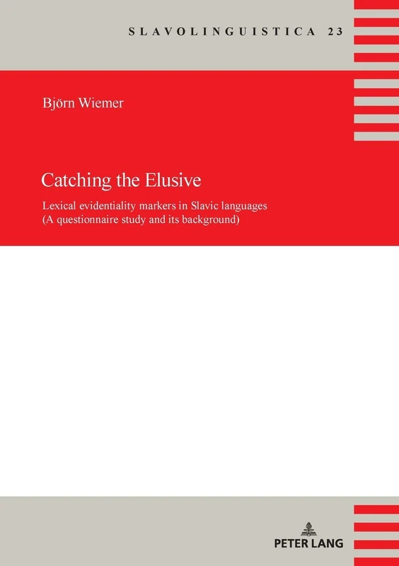 Catching the Elusive: Lexical evidentiality markers in Slavic languages (A questionnaire study and its background): 23 (Slavolinguistica)