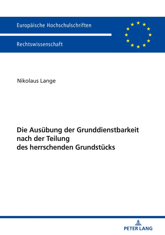 Die Ausübung der Grunddienstbarkeit nach der Teilung des herrschenden Grundstücks: 6005 (Europaeische Hochschulschriften Recht)