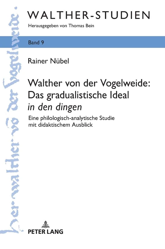 Walther von der Vogelweide: Das gradualistische Ideal «in den dingen»: Das gradualistische Ideal in den dingen: Eine philologisch-analytische Studie mit didaktischem Ausblick: 9 (Walther-Studien) - Image 1