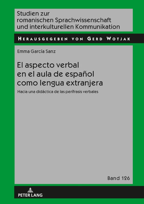 El aspecto verbal en el aula de español como lengua extranjera: Hacia Una Didáctica de Las Perífrasis Verbales: 126 (Studien Zur Romanischen Sprachwissenschaft Und Interkulturel)