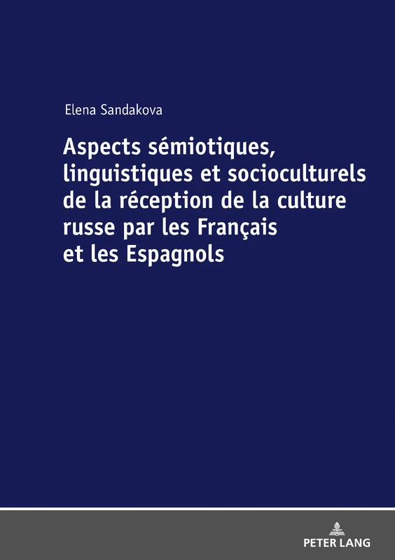 Aspects Sémiotiques, Linguistiques Et Socioculturels de la Réception de la Culture Russe Par Les Français Et Les Espagnols