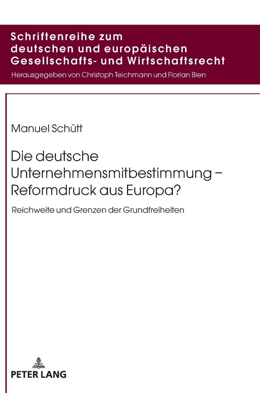 Die deutsche Unternehmensmitbestimmung – Reformdruck aus Europa?: Reichweite und Grenzen der Grundfreiheiten: 15 (Schriftenreihe Zum Deutschen Und Europaeischen Gesellschafts)