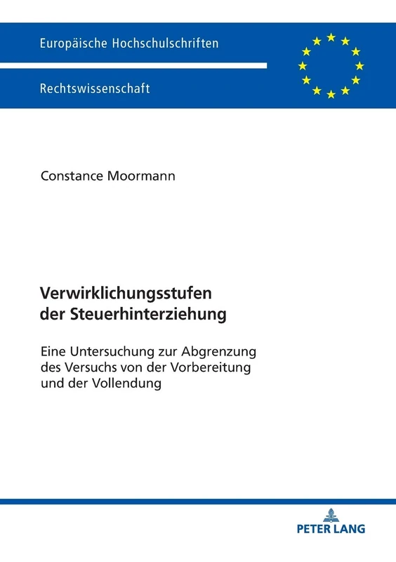 Verwirklichungsstufen der Steuerhinterziehung: Eine Untersuchung zur Abgrenzung des Versuchs von der Vorbereitung und der Vollendung: 6012 (Europaeische Hochschulschriften Recht)