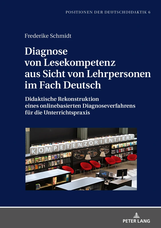 Diagnose von Lesekompetenz aus Sicht von Lehrpersonen im Fach Deutsch: Didaktische Rekonstruktion eines onlinebasierten Diagnoseverfahrens fuer die ... 6 (Positionen Der Deutschdidaktik)