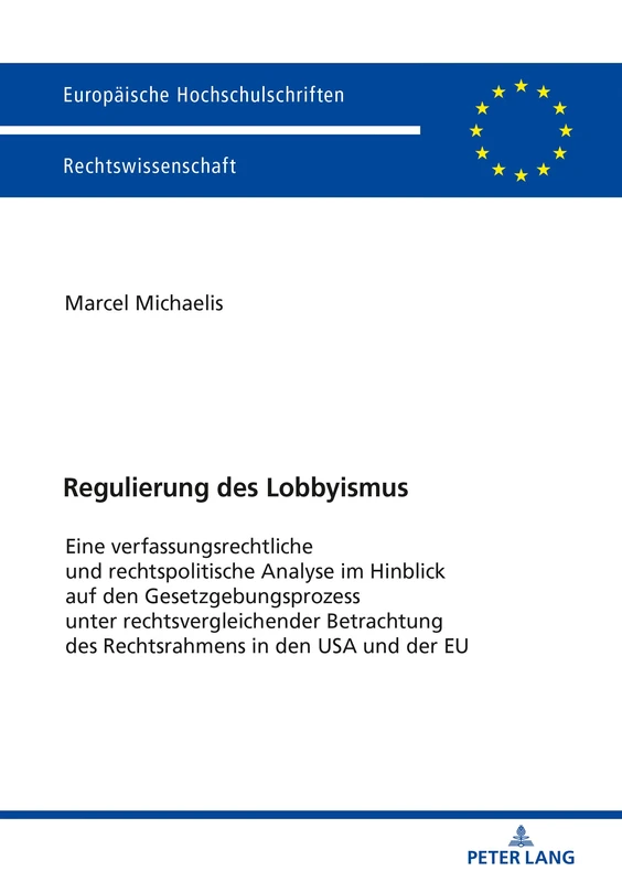 Regulierung des Lobbyismus: Eine Verfassungsrechtliche Und Rechtspolitische Analyse Im Hinblick Auf Den Gesetzgebungsprozess Unter ... 6028 (Europaeische Hochschulschriften Recht)