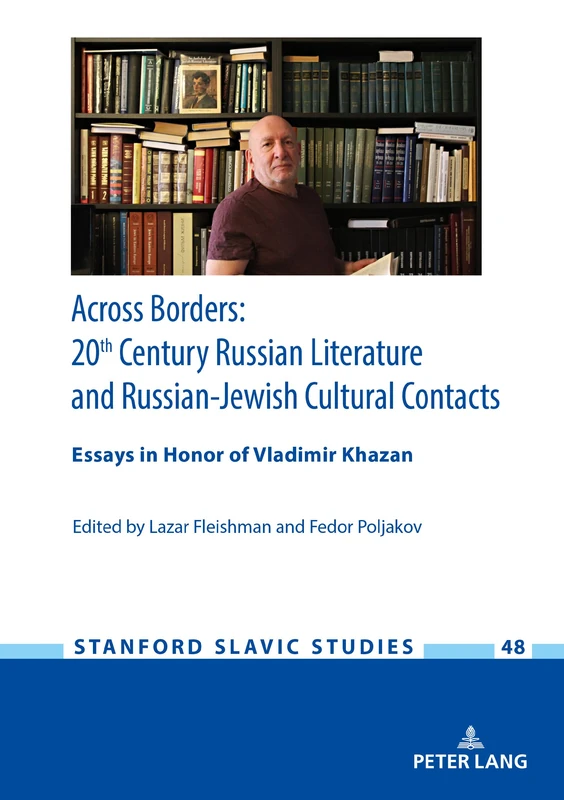 Across Borders: Essays in 20th Century Russian Literature and Russian-Jewish Cultural Contacts. In Honor of Vladimir Khazan: 48 (Stanford Slavic Studies)