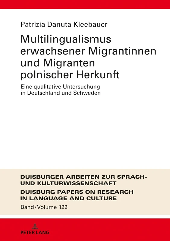 Multilingualismus erwachsener Migrantinnen und Migranten polnischer Herkunft: Eine qualitative Untersuchung in Deutschland und Schweden: 122 (Dask - ... / Duisburg Papers On Research In Langu)