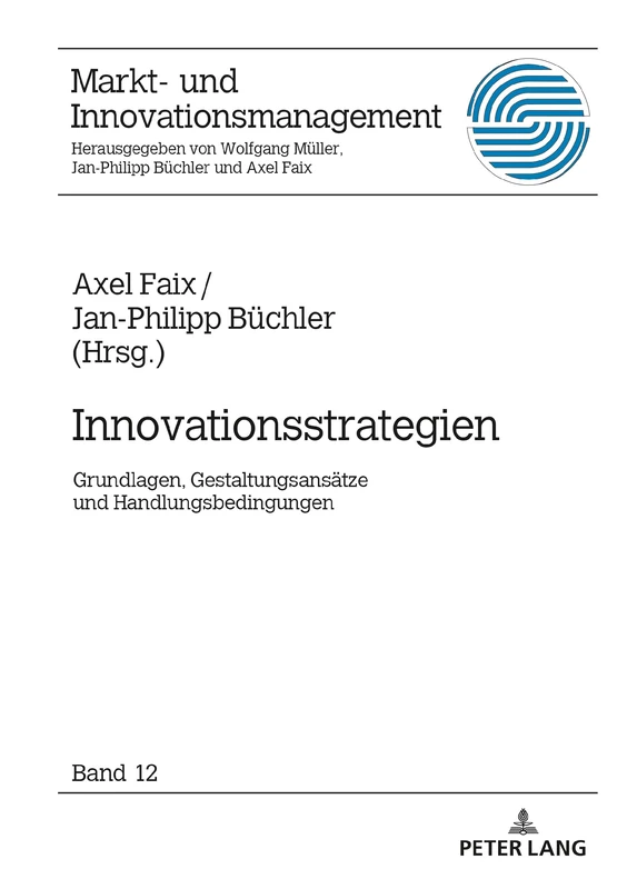 Innovationsstrategien: Grundlagen, Gestaltungsansaetze und Handlungsbedingungen: 12 (Markt- Und Innovationsmanagement)