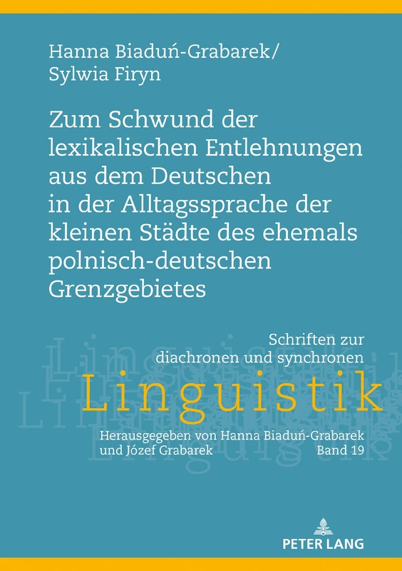 Zum Schwund der lexikalischen Entlehnungen aus dem Deutschen in der Alltagssprache der kleinen Städte des ehemals polnisch-deutschen Grenzgebietes: 19 ... Zur Diachronen Und Synchronen Linguistik)