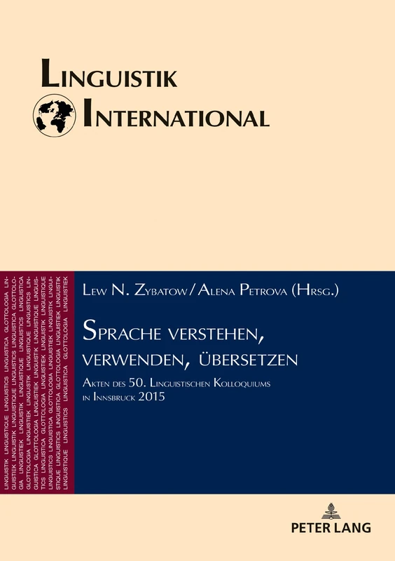 Sprache verstehen, verwenden, übersetzen: Akten des 50. Linguistischen Kolloquiums in Innsbruck 2015: 42 (Linguistik International)