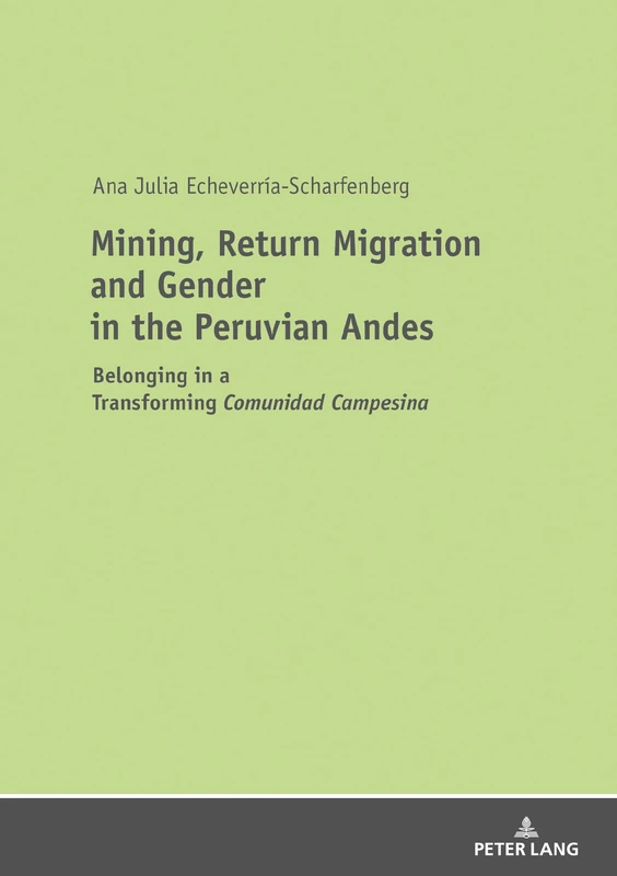 Mining, Return Migration and Gender in the Peruvian Andes: Belonging in a Transforming «Comunidad Campesina»