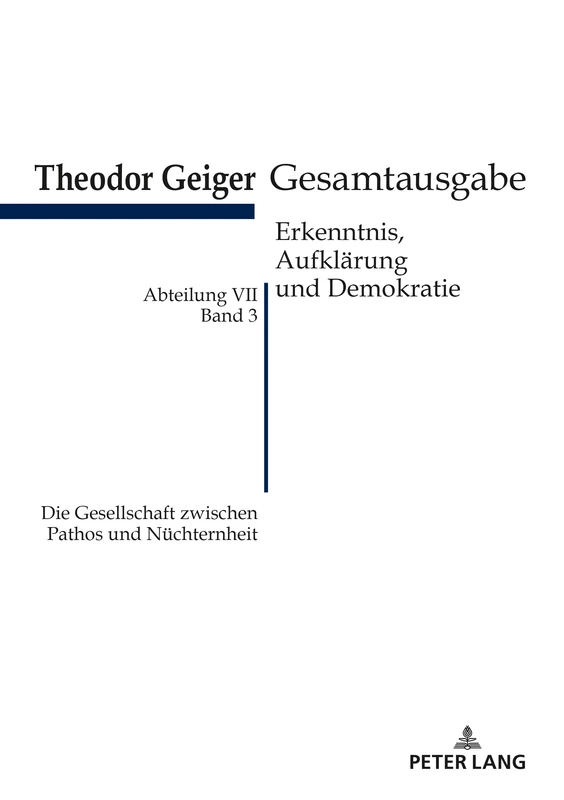 Die Gesellschaft zwischen Pathos und Nüchternheit: Theodor Geiger Gesamtausgabe- Abteilung VII: Erkenntnis, Aufklaerung Und Demokratie. Band 3: ... Herausgegeben Und Erlaeutert Von Klaus Rodax