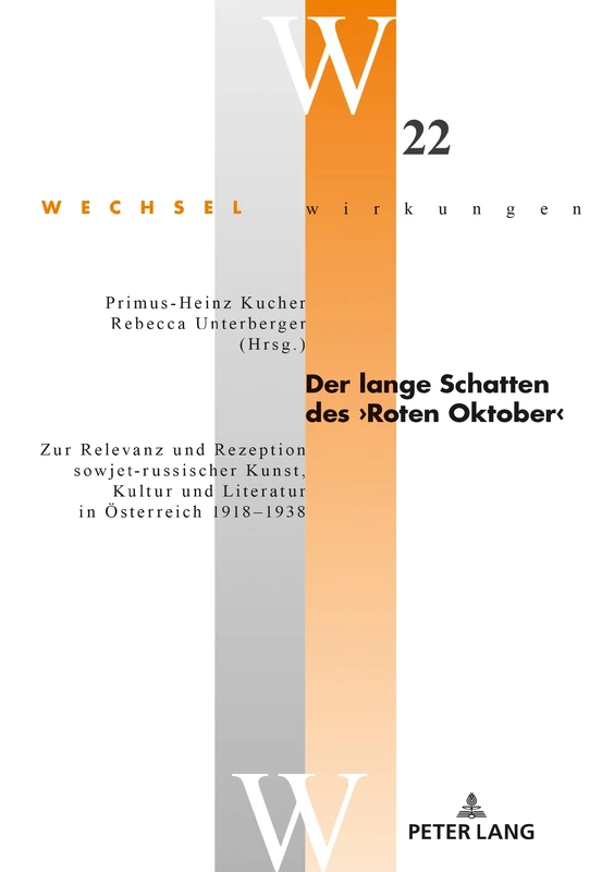 Der lange Schatten des ›Roten Oktober‹: Zur Relevanz und Rezeption sowjet-russischer Kunst, Kultur und Literatur in Oesterreich 1918-1938: 22 (Wechselwirkungen)