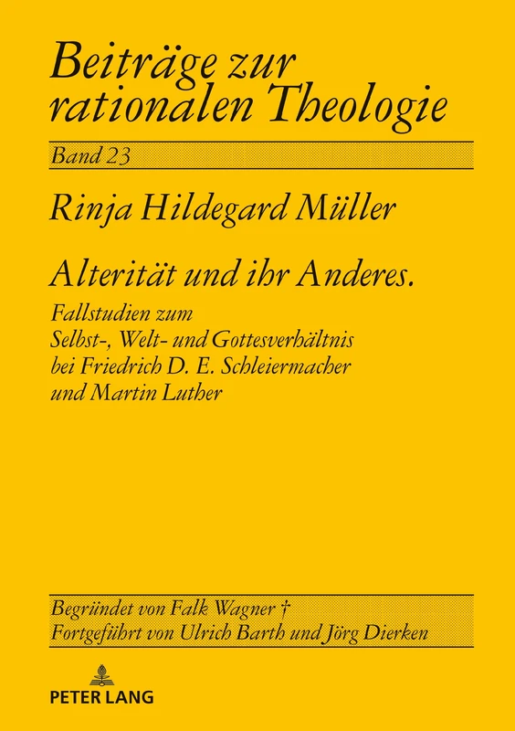 Alterität und ihr Anderes: Fallstudien zum Selbst-, Welt- und Gottesverhaeltnis bei Friedrich D. E. Schleiermacher und Martin Luther: 23 (Beitraege Zur Rationalen Theologie) - Image 1