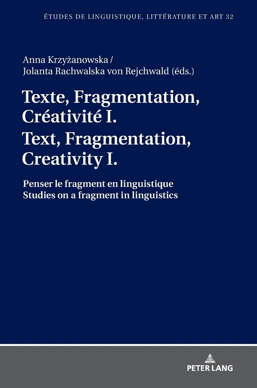 Texte, Fragmentation, Créativité I / Text, Fragmentation, Creativity I: Penser le fragment en linguistique / Studies on a fragment in linguistics: 32 ... Littérature Et Arts / Studi Di Lingu)