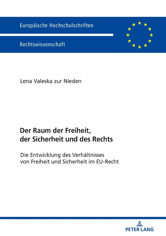 Der Raum der Freiheit, der Sicherheit und des Rechts: Die Entwicklung Des Verhaeltnisses Von Freiheit Und Sicherheit Im Eu-Recht: 6042 (Europaeische Hochschulschriften Recht)