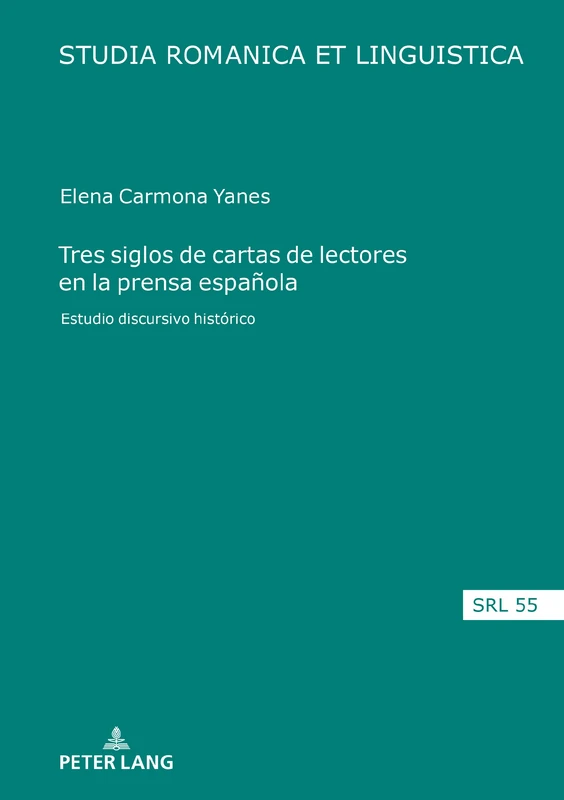 Tres siglos de cartas de lectores en la prensa española: Estudio Discursivo Histórico: 55 (Studia Romanica Et Linguistica)