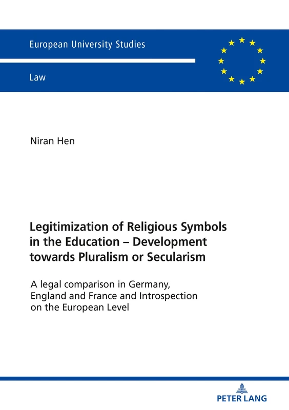 Legitimization of Religious Symbols in the Education - Development towards Pluralism or Secularism: A legal comparison in Germany, England and France ... 6082 (Europaeische Hochschulschriften Recht)