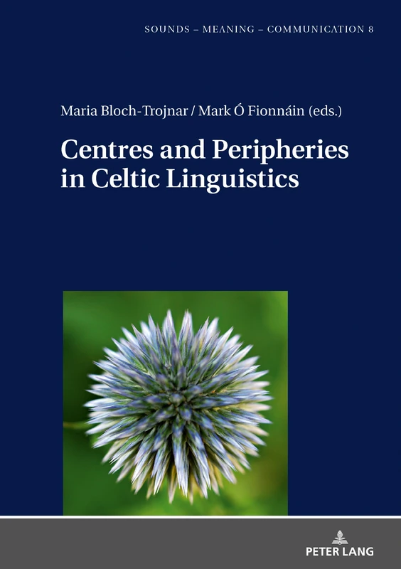Centres and Peripheries in Celtic Linguistics: 8 (Sounds – Meaning – Communication: Landmarks in Phonetics, Phonology and Cognitive Linguistics)