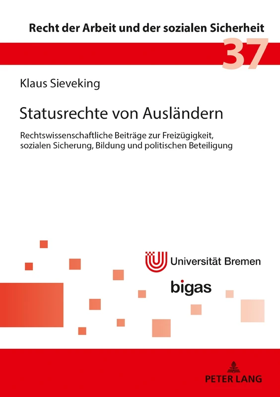 Statusrechte von Auslaendern: Rechtswissenschaftliche Beitraege zur Freizuegigkeit, sozialen Sicherung, Bildung und politischen Beteiligung: 37 (Recht der Arbeit Und der Sozialen Sicherheit)