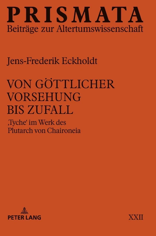Von göttlicher Vorsehung bis Zufall: Tyche im Werk des Plutarch von Chaironeia: 22 (Prismata)