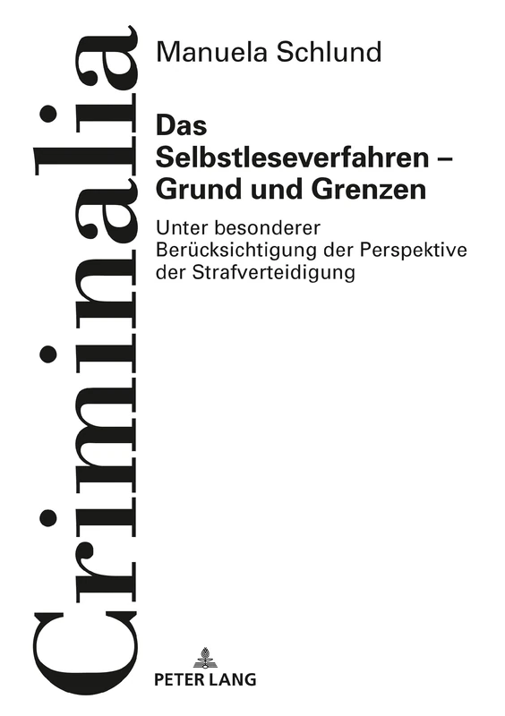 Das Selbstleseverfahren – Grund und Grenzen: Unter besonderer Beruecksichtigung der Perspektive der Strafverteidigung: 61 (Criminalia)