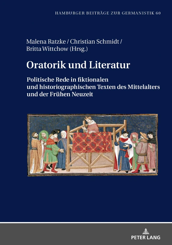 Oratorik und Literatur: Politische Rede in fiktionalen und historiographischen Texten des Mittelalters und der Fruehen Neuzeit: 60 (Hamburger Beitraege Zur Germanistik)