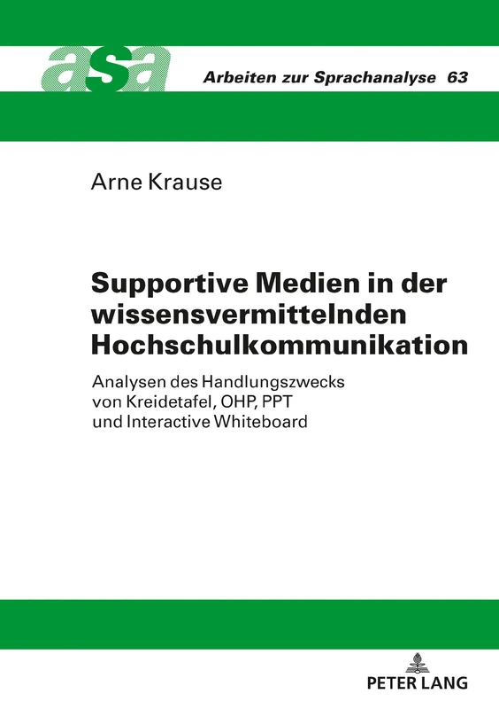 Supportive Medien in der wissensvermittelnden Hochschulkommunikation: Analysen des Handlungszwecks von Kreidetafel, OHP, PPT und Interactive Whiteboard: 63 (Arbeiten Zur Sprachanalyse)