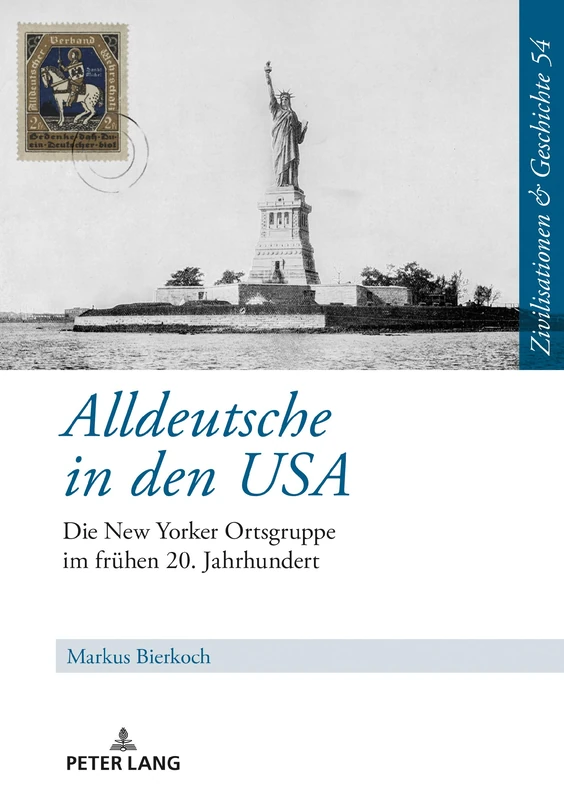 Alldeutsche in den USA: Die New Yorker Ortsgruppe im fruehen 20. Jahrhundert: 54 (Zivilisationen Und Geschichte / Civilizations and History /)