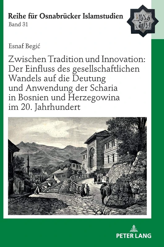 Zwischen Tradition und Innovation: Der Einfluss des gesellschaftlichen Wandels auf die Anwendung der Scharia in Bosnien und Herzegowina im 20. ... (Roi - Reihe Fuer Osnabruecker Islamstudien)