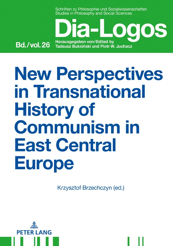 New Perspectives in Transnational History of Communism in East Central Europe: 26 (DIA-LOGOS: Schriften zu Philosophie und Sozialwissenschaften / Studies in Philosophy and Social Sciences)