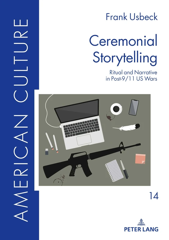 Ceremonial Storytelling: Ritual and Narrative in Post-9/11 US Wars: 14 (American Culture)