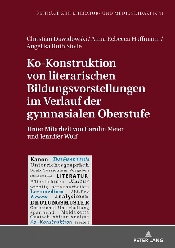 Ko-Konstruktion von literarischen Bildungsvorstellungen im Verlauf der gymnasialen Oberstufe: Unter Mitarbeit von Carolin Meier und Jennifer Wolf: 41 (Beitraege Zur Literatur- Und Mediendidaktik)