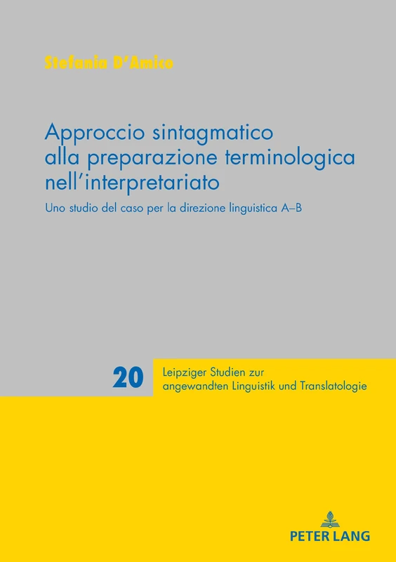 Approccio sintagmatico alla preparazione terminologica nell’interpretariato: Uno studio del caso per la direzione linguistica A-B: 20 (Leipziger Studien Zur Angewandten Linguistik Und Translatolo)