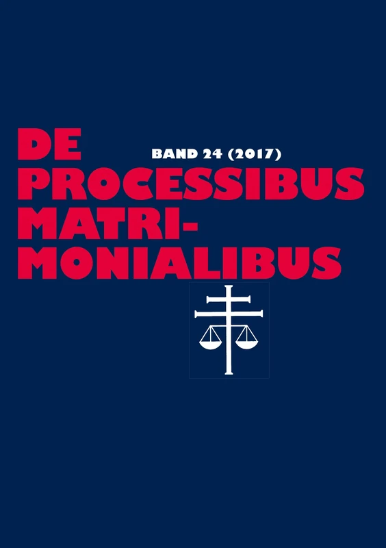 De processibus matrimonialibus: Fachzeitschrift zu Fragen des Kanonischen Ehe- und Prozeßrechtes - Band 24 (2017)