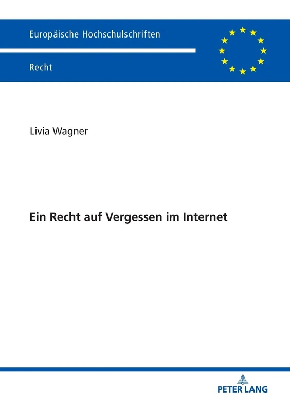 Ein Recht auf Vergessen im Internet: 6051 (Europaeische Hochschulschriften Recht)