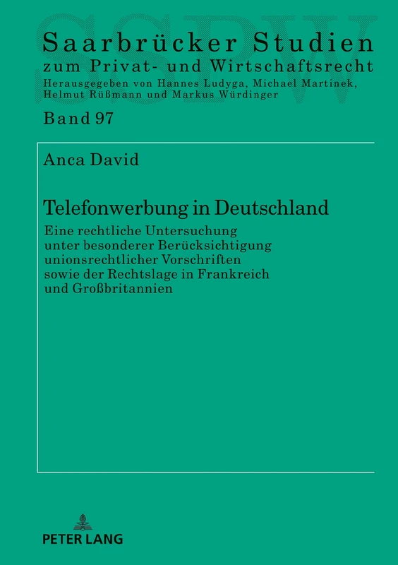 Telefonwerbung in Deutschland: Eine rechtliche Untersuchung unter besonderer Beruecksichtigung unionsrechtlicher Vorschriften sowie der Rechtslage in ... Studien Zum Privat- Und Wirtschaftsrecht)