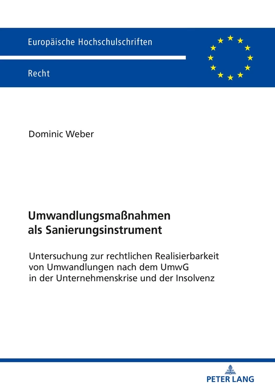 Umwandlungsmaßnahmen als Sanierungsinstrument: Untersuchung zur rechtlichen Realisierbarkeit von Umwandlungen nach dem UmwG in der Unternehmenskrise ... 6060 (Europaeische Hochschulschriften Recht)