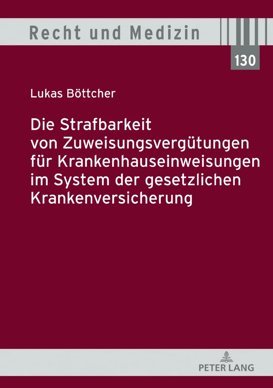Die Strafbarkeit von Zuweisungsvergütungen für Krankenhauseinweisungen im System der Gesetzlichen Krankenversicherung: 130 (Recht Und Medizin)