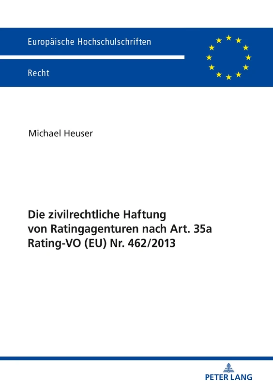 Die zivilrechtliche Haftung von Ratingagenturen nach Art. 35a Rating-VO (EU) Nr. 462/2013: 6058 (Europaeische Hochschulschriften Recht)