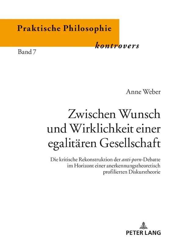 Zwischen Wunsch und Wirklichkeit einer egalitären Gesellschaft: Die kritische Rekonstruktion der anti-porn-Debatte im Horizont einer ... Kontrovers / Practical Philosophy Con)