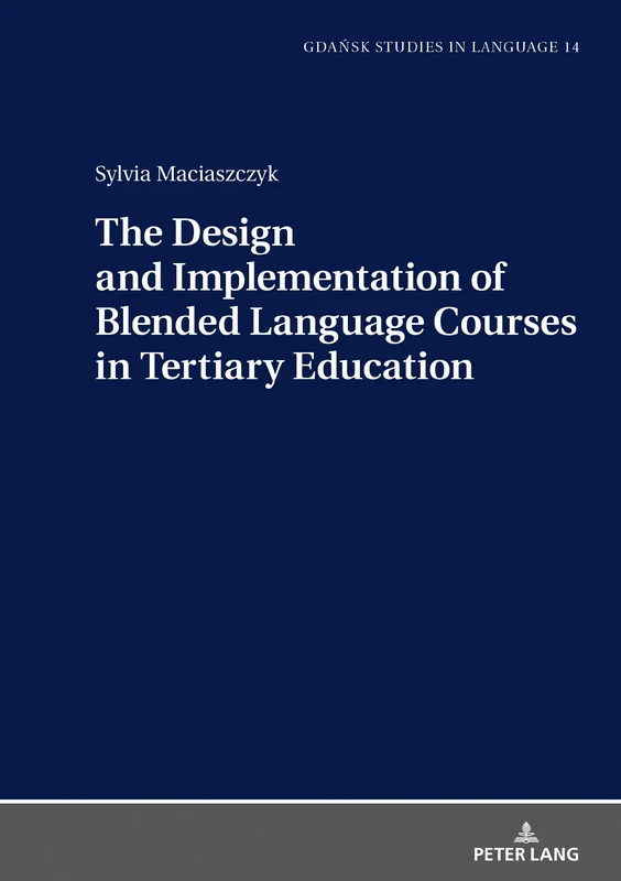 The Design and Implementation of Blended Language Courses in Tertiary Education: 14 (Gdansk Studies in Language)