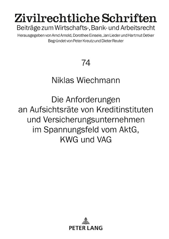 Die Anforderungen an Aufsichtsräte von Kreditinstituten und Versicherungsunternehmen im Spannungsfeld vom AktG, KWG und VAG: 74 (Zivilrechtliche Schriften)