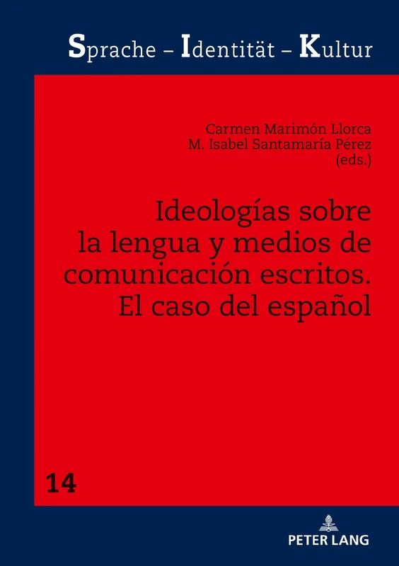 Ideologías sobre la lengua y medios de comunicación escritos: El Caso del Español: 14 (Sprache - Identitaet - Kultur)