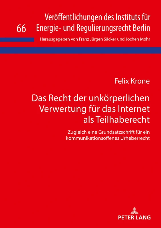 Das Recht der unkörperlichen Verwertung für das Internet als Teilhaberecht: Zugleich Eine Grundsatzschrift Fuer Ein Kommunikationsoffenes ... Des Instituts Fuer Energie- Und Regulier)