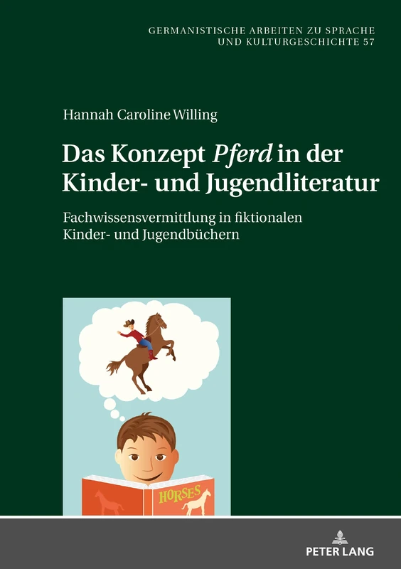 Das Konzept «Pferd» in der Kinder- und Jugendliteratur: Fachwissensvermittlung in Fiktionalen Kinder- Und Jugendbuechern: 57 (Germanistische Arbeiten Zu Sprache Und Kulturgeschichte)