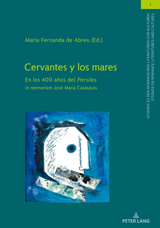 Cervantes y los mares: En los 400 años del Persiles. In memoriam José María Casasayas: 1 (Studien Zu Den Romanischen Literaturen Und Kulturen/Studies On Romance Literatures And Cultures)
