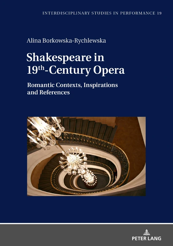 Shakespeare in 19th-Century Opera: Romantic Contexts, Inspiratioins and References: 19 (Interdisciplinary Studies in Performance)