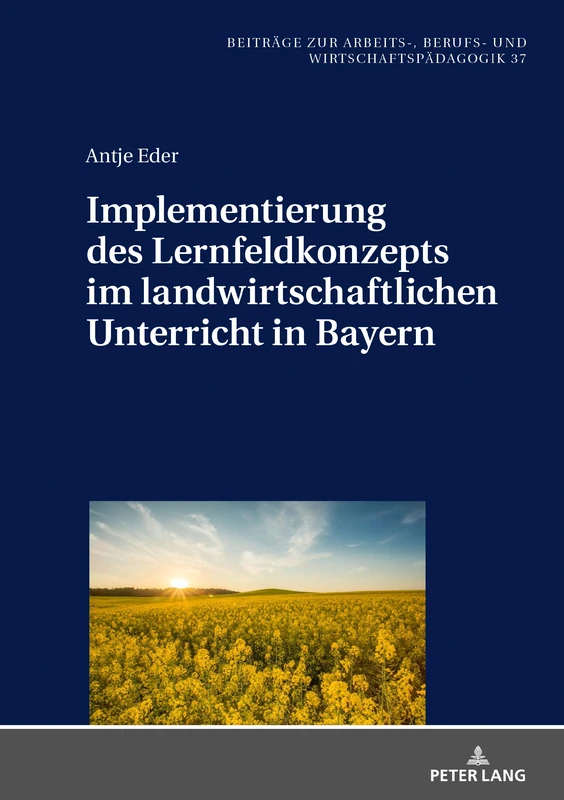 Implementierung des Lernfeldkonzeptes im landwirtschaftlichen Unterricht in Bayern: 37 (Beitraege Zur Arbeits-, Berufs- Und Wirtschaftspaedagogik)